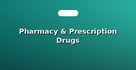 Pharmacy & Prescription Drugs