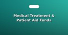 Medical Treatment & Patient Aid Funds