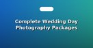 Complete Wedding Day Photography Packages