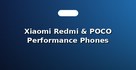 Xiaomi Redmi & POCO Performance Phones