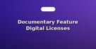 Documentary Feature Digital Licenses