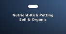 Nutrient-Rich Potting Soil & Organic Vermicompost