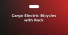 Cargo Electric Bicycles with Rack