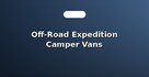 Off-Road Expedition Camper Vans