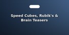 Speed Cubes, Rubik's & Brain Teasers