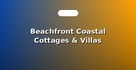 Beachfront Coastal Cottages & Villas