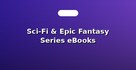 Sci-Fi & Epic Fantasy Series eBooks