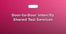 Door-to-Door Intercity Shared Taxi Services