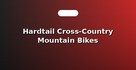 Hardtail Cross-Country Mountain Bikes