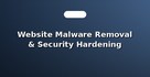Website Malware Removal & Security Hardening