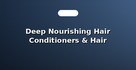 Deep Nourishing Hair Conditioners & Hair Masks
