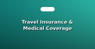 Travel Insurance & Medical Coverage Assistance