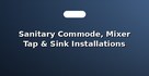 Sanitary Commode, Mixer Tap & Sink Installations