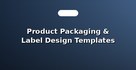 Product Packaging & Label Design Templates