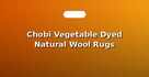 Chobi Vegetable Dyed Natural Wool Rugs