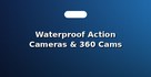 Waterproof Action Cameras & 360 Cams