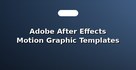 Adobe After Effects Motion Graphic Templates