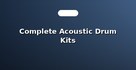Complete Acoustic Drum Kits
