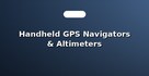 Handheld GPS Navigators & Altimeters