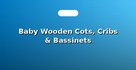 Baby Wooden Cots, Cribs & Bassinets
