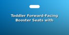 Toddler Forward-Facing Booster Seats with Harness
