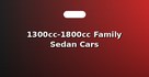 1300cc-1800cc Family Sedan Cars