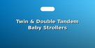 Twin & Double Tandem Baby Strollers