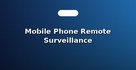 Mobile Phone Remote Surveillance Configuration