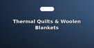 Thermal Quilts & Woolen Blankets