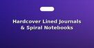 Hardcover Lined Journals & Spiral Notebooks