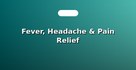Fever, Headache & Pain Relief