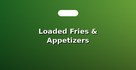 Loaded Fries & Appetizers