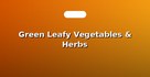 Green Leafy Vegetables & Herbs