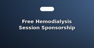 Free Hemodialysis Session Sponsorship