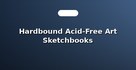 Hardbound Acid-Free Art Sketchbooks