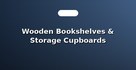 Wooden Bookshelves & Storage Cupboards
