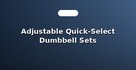 Adjustable Quick-Select Dumbbell Sets
