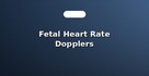 Fetal Heart Rate Dopplers