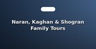 Naran, Kaghan & Shogran Family Tours