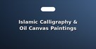 Islamic Calligraphy & Oil Canvas Paintings