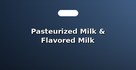 Pasteurized Milk & Flavored Milk