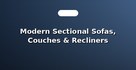 Modern Sectional Sofas, Couches & Recliners