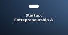 Startup, Entrepreneurship & Business Strategy