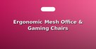 Ergonomic Mesh Office & Gaming Chairs