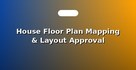 House Floor Plan Mapping & Layout Approval
