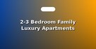 2-3 Bedroom Family Luxury Apartments
