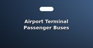 Airport Terminal Passenger Buses