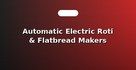 Automatic Electric Roti & Flatbread Makers