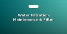 Water Filtration Maintenance & Filter Replacements