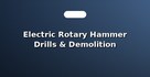 Electric Rotary Hammer Drills & Demolition Hammers